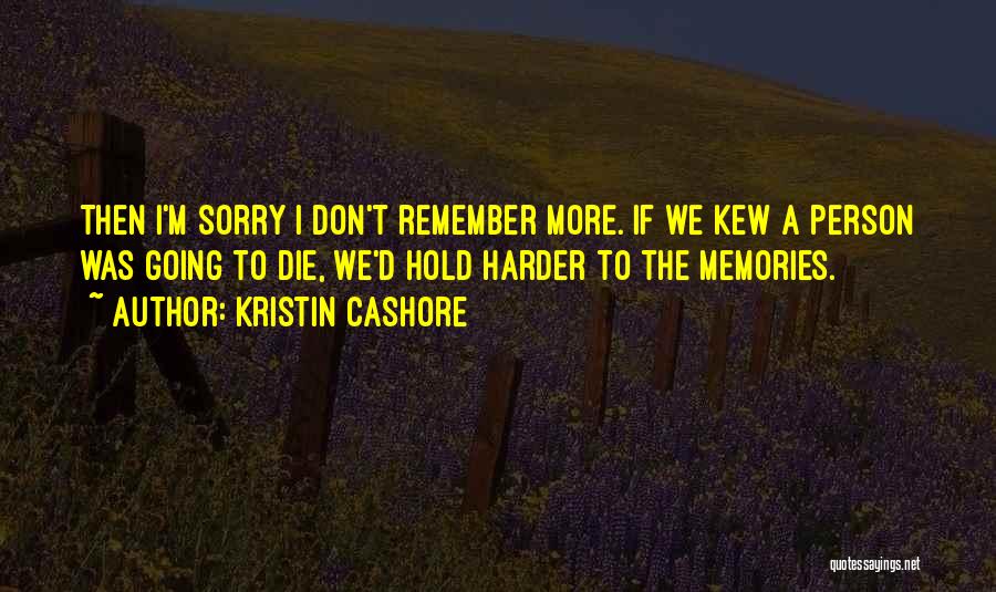 Memories Not Die Quotes By Kristin Cashore