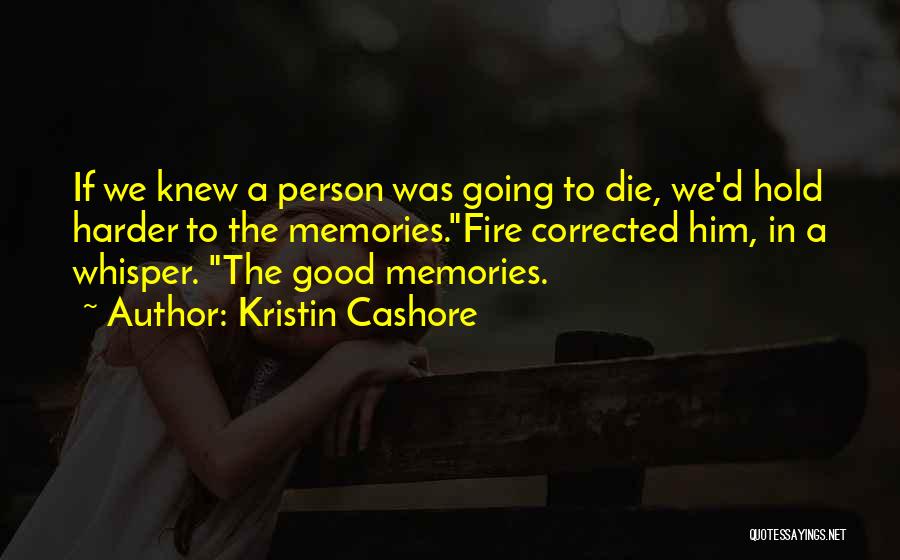 Memories Not Die Quotes By Kristin Cashore