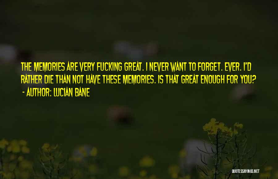 Memories Not Die Quotes By Lucian Bane