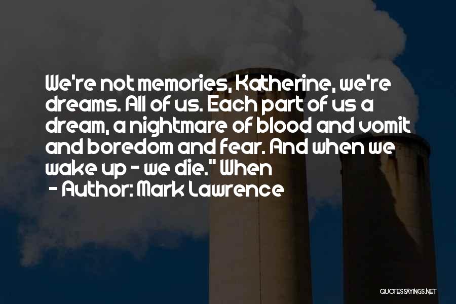 Memories Not Die Quotes By Mark Lawrence