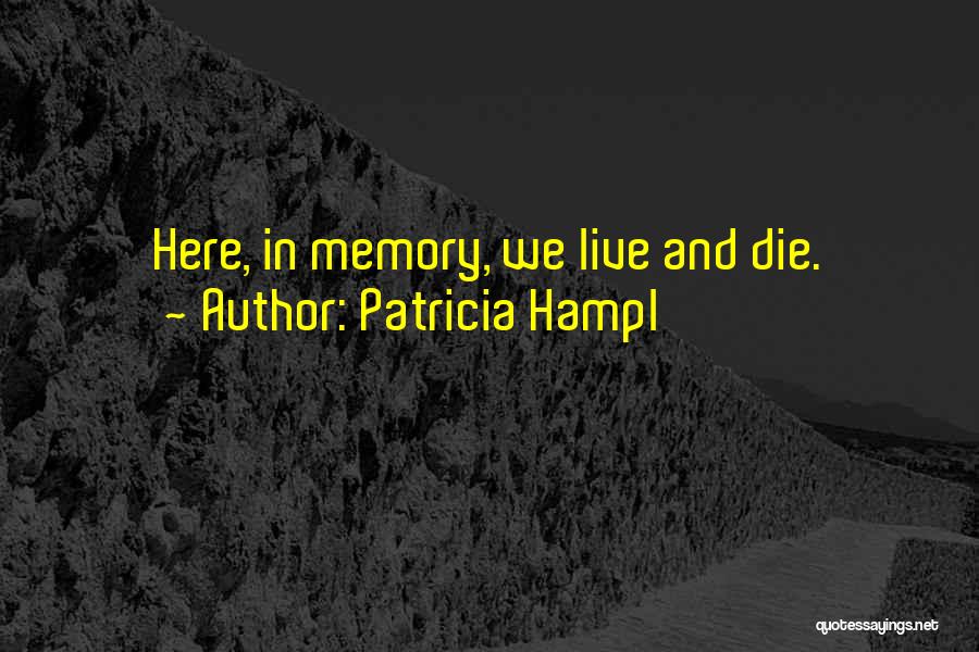 Memories Not Die Quotes By Patricia Hampl