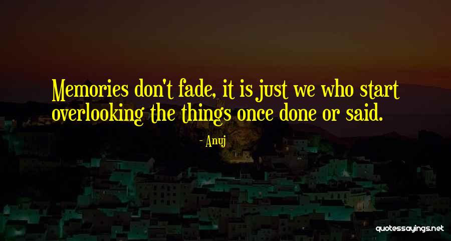 Memories Not Fade Quotes By Anuj Memories Not Fade Quotes By Anuj