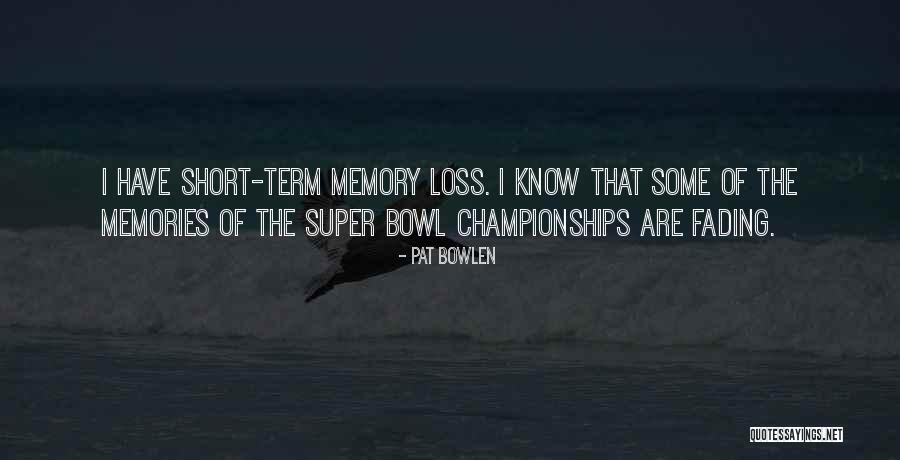 Memories Not Fading Quotes By Pat Bowlen