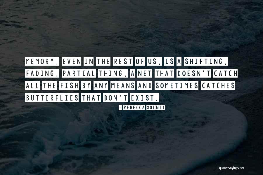 Memories Not Fading Quotes By Rebecca Solnit Memories Not Fading Quotes By Rebecca Solnit