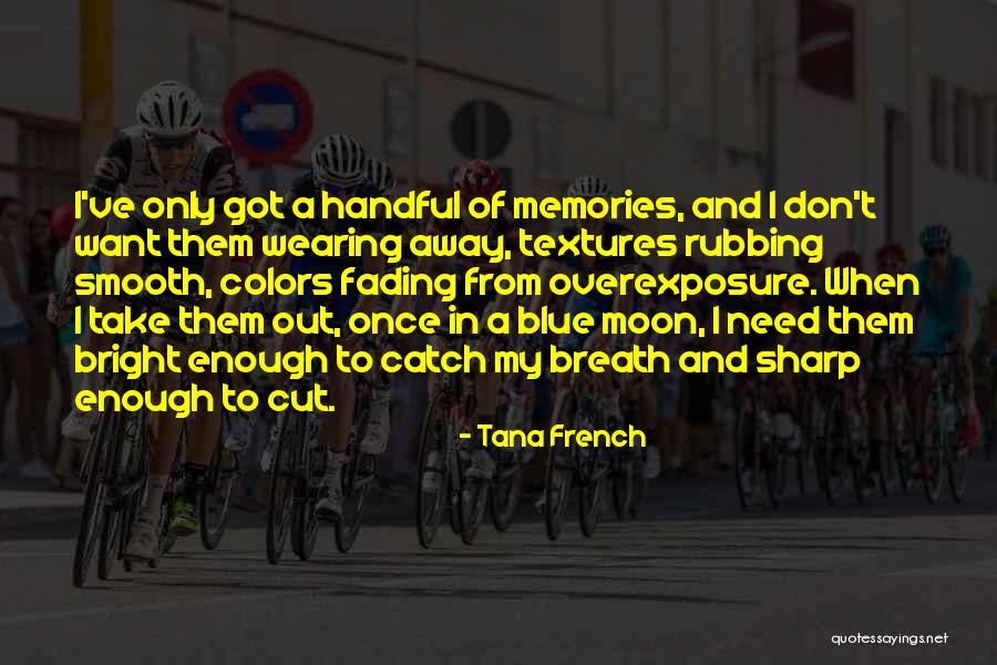 Memories Not Fading Quotes By Tana French