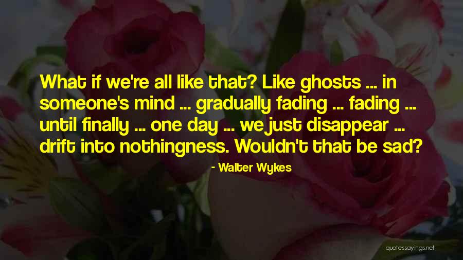 Memories Not Fading Quotes By Walter Wykes Memories Not Fading Quotes By Walter Wykes