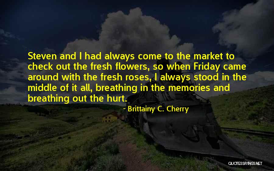 Memories Of A Loved One Quotes By Brittainy C. Cherry Memories Of A Loved One Quotes By Brittainy C. Cherry