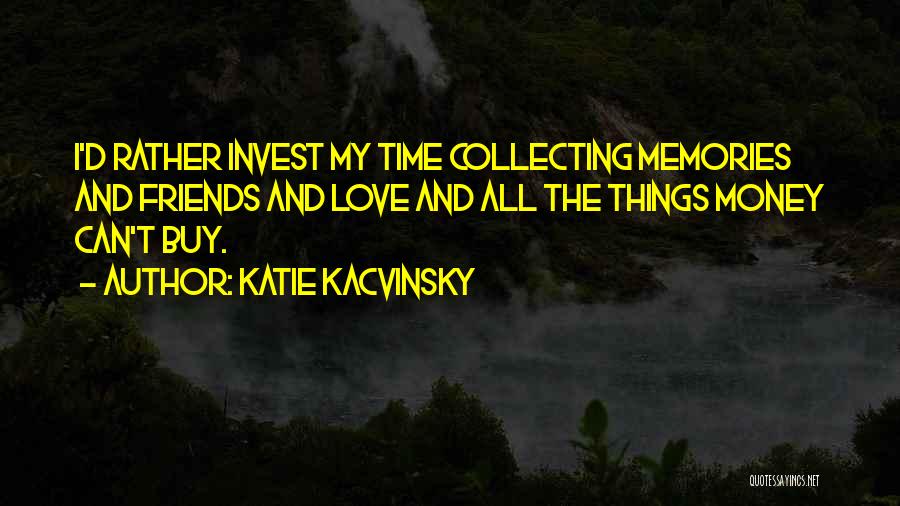 Memories Of Best Friends Quotes By Katie Kacvinsky