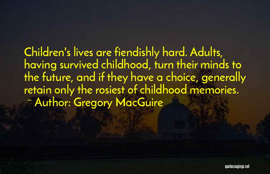 Memories Of Childhood Quotes By Gregory MacGuire