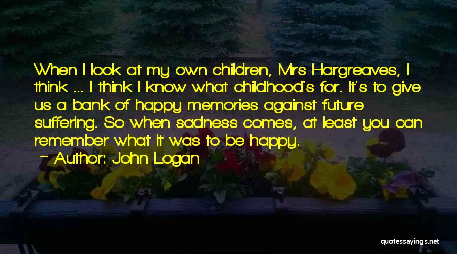 Memories Of Childhood Quotes By John Logan