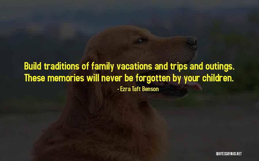 Memories Of Family Quotes By Ezra Taft Benson Memories Of Family Quotes By Ezra Taft Benson