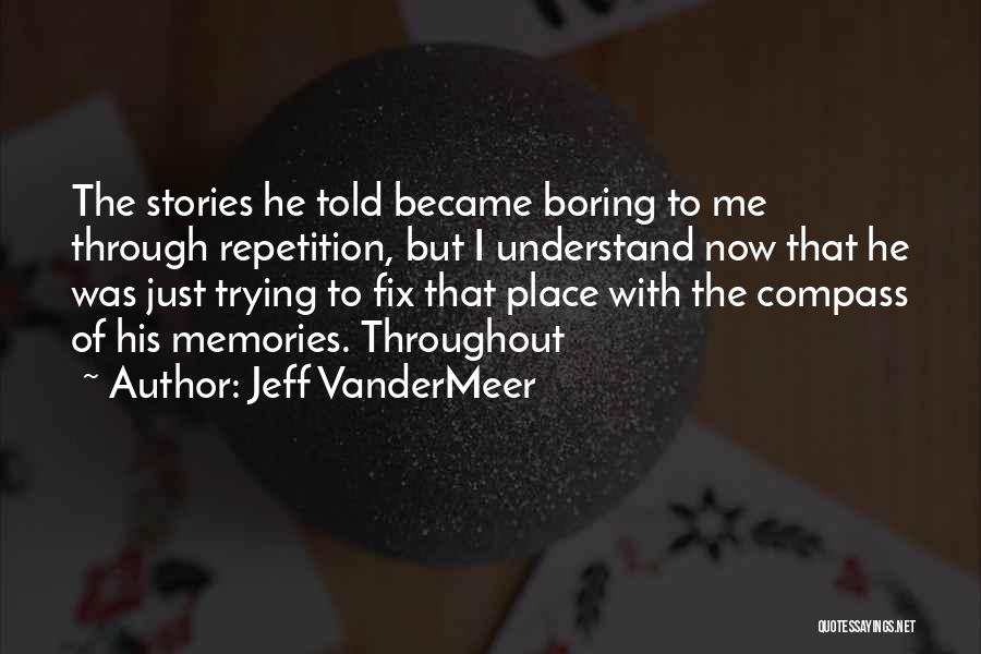 Memories Of Me Quotes By Jeff VanderMeer