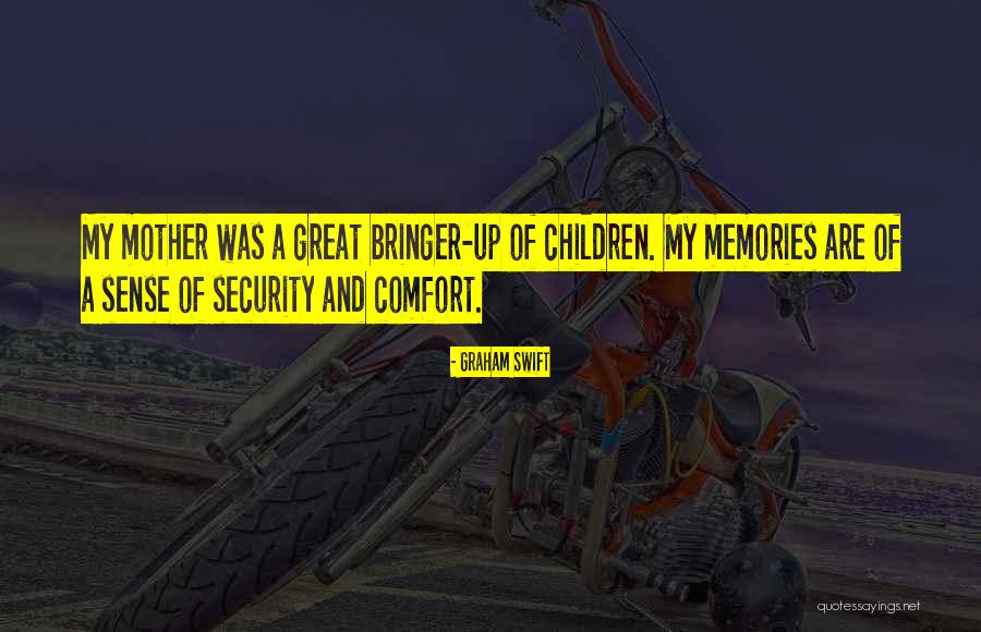 Memories Of Mother Quotes By Graham Swift Memories Of Mother Quotes By Graham Swift