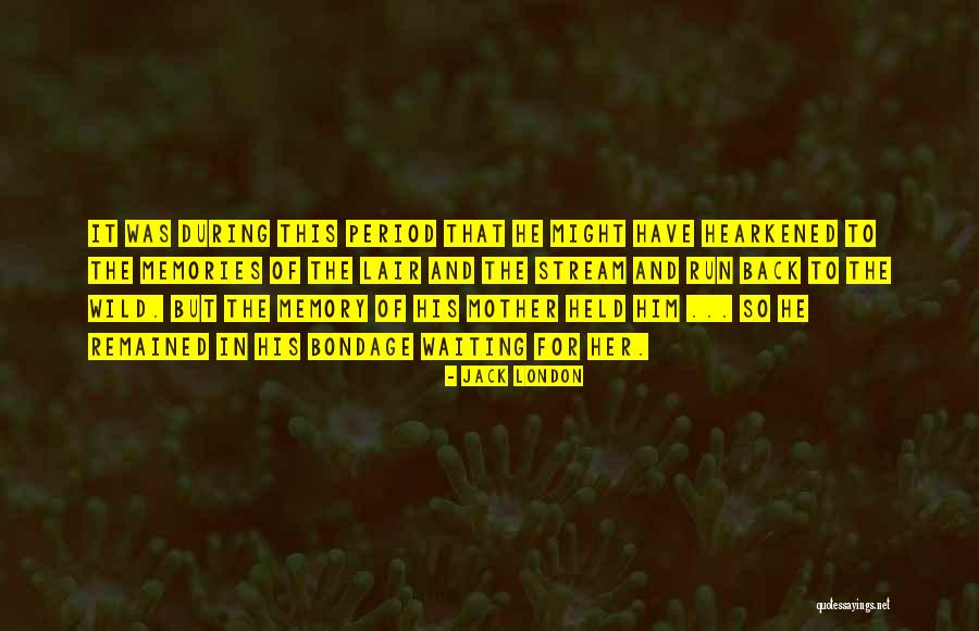 Memories Of Mother Quotes By Jack London Memories Of Mother Quotes By Jack London