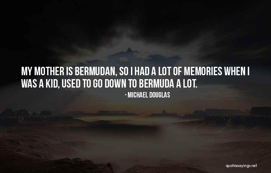 Memories Of Mother Quotes By Michael Douglas Memories Of Mother Quotes By Michael Douglas
