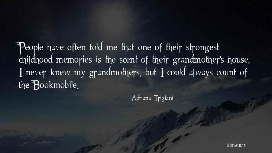 Memories Of My Childhood Quotes By Adriana Trigiani Memories Of My Childhood Quotes By Adriana Trigiani