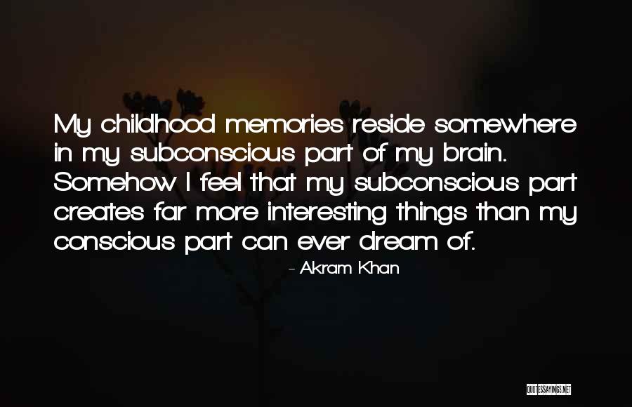 Memories Of My Childhood Quotes By Akram Khan Memories Of My Childhood Quotes By Akram Khan