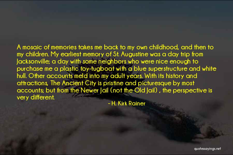 Memories Of My Childhood Quotes By H. Kirk Rainer Memories Of My Childhood Quotes By H. Kirk Rainer
