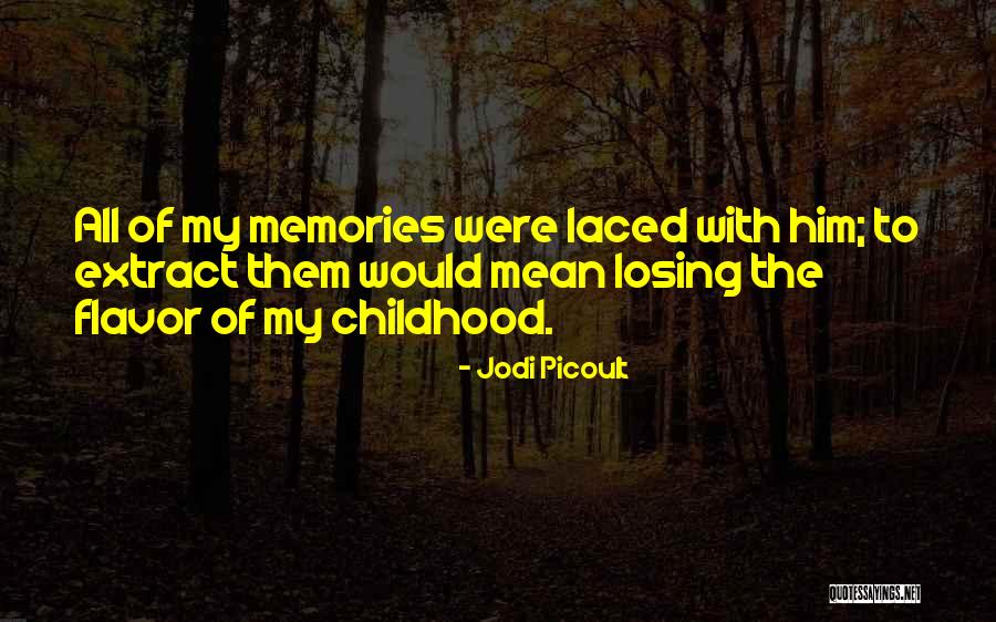 Memories Of My Childhood Quotes By Jodi Picoult Memories Of My Childhood Quotes By Jodi Picoult