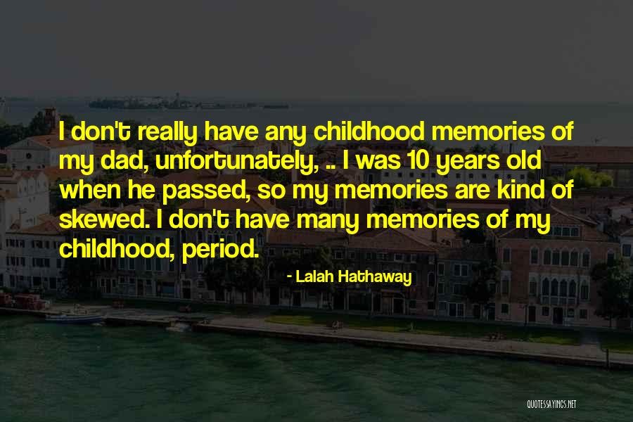 Memories Of My Childhood Quotes By Lalah Hathaway Memories Of My Childhood Quotes By Lalah Hathaway
