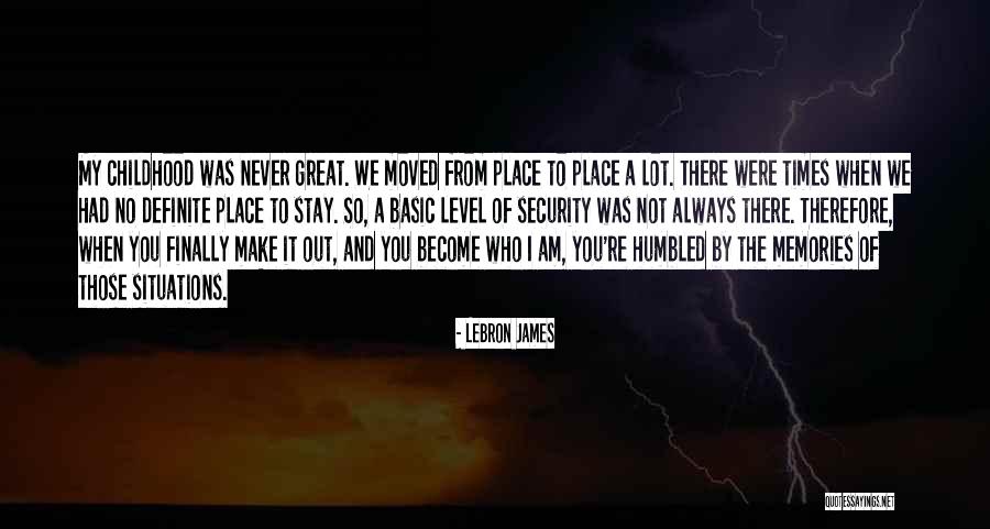 Memories Of My Childhood Quotes By LeBron James Memories Of My Childhood Quotes By LeBron James