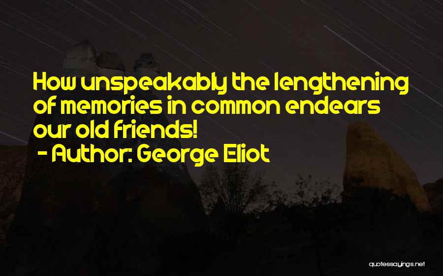 Memories Of Old Friends Quotes By George Eliot