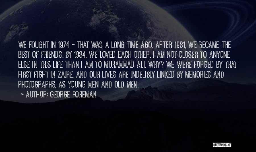 Memories Of Old Friends Quotes By George Foreman