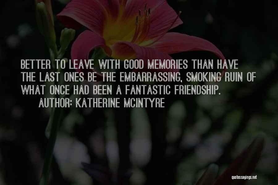 Memories Of Our Friendship Quotes By Katherine McIntyre