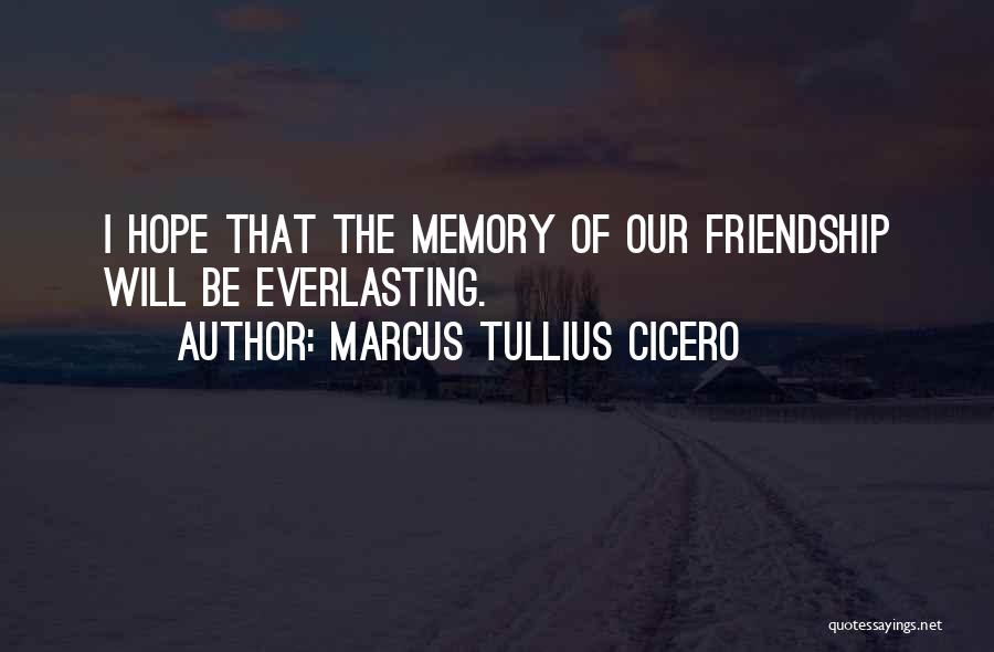 Memories Of Our Friendship Quotes By Marcus Tullius Cicero