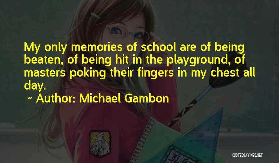 Memories Of School Quotes By Michael Gambon