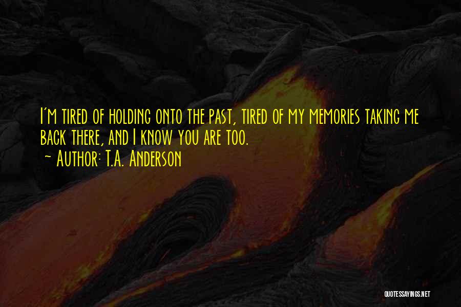 Memories Of The Past Quotes By T.A. Anderson