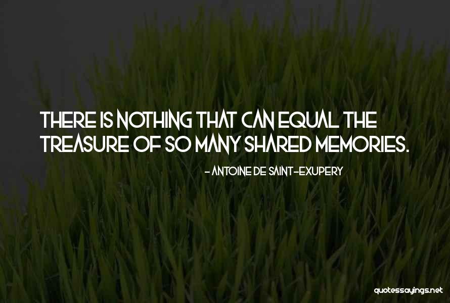 Memories Shared Quotes By Antoine De Saint-Exupery Memories Shared Quotes By Antoine De Saint-Exupery