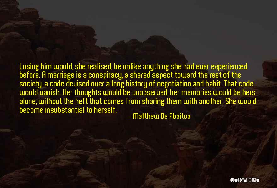Memories Shared Quotes By Matthew De Abaitua Memories Shared Quotes By Matthew De Abaitua