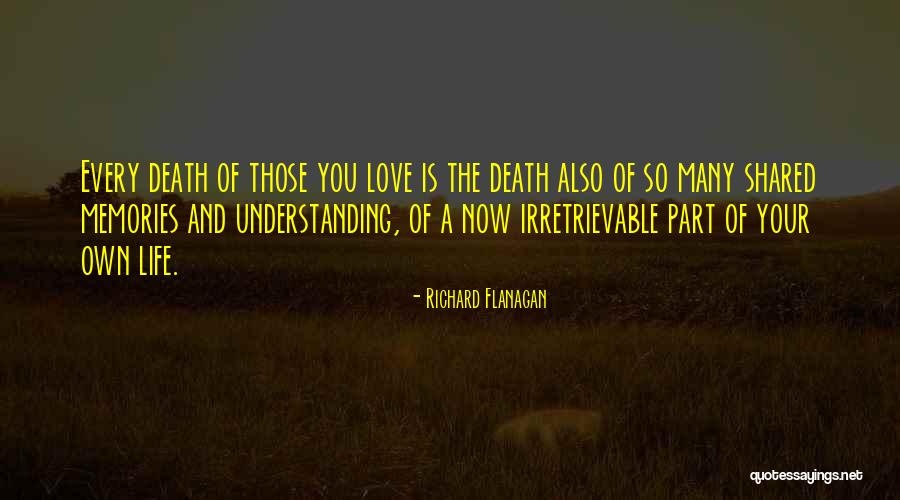 Memories Shared Quotes By Richard Flanagan Memories Shared Quotes By Richard Flanagan