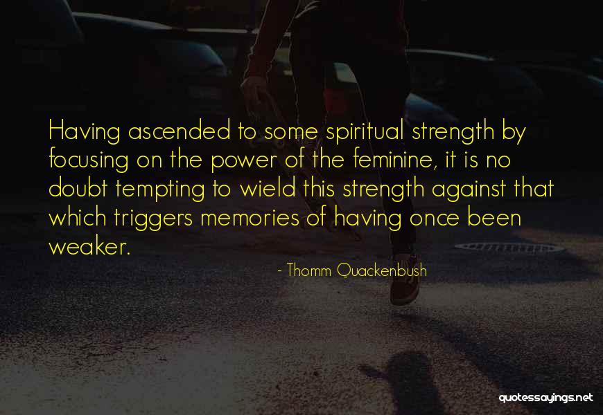 Memories Strength Quotes By Thomm Quackenbush Memories Strength Quotes By Thomm Quackenbush