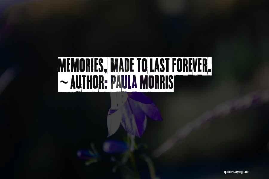 Memories That Will Last Forever Quotes By Paula Morris