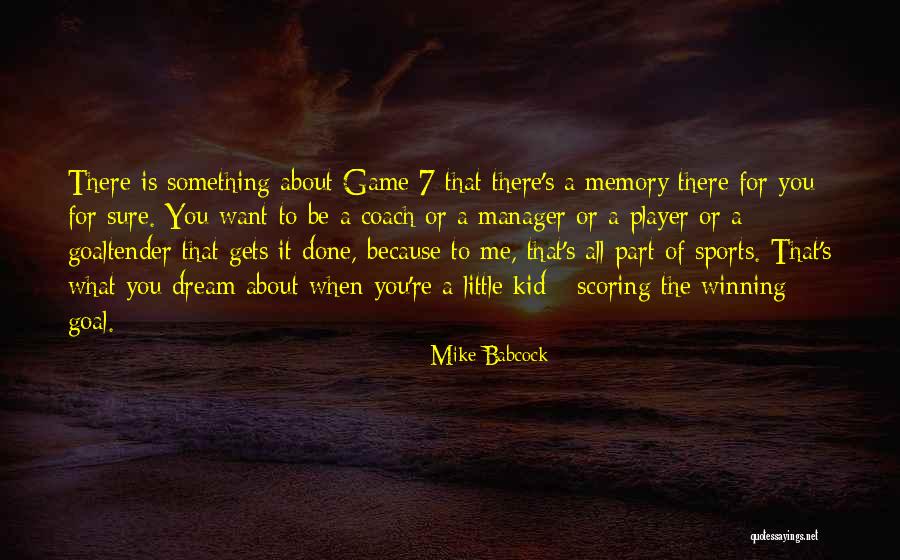 Memories When You Were Little Quotes By Mike Babcock