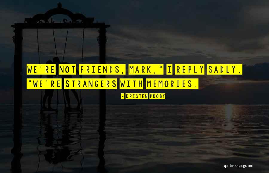 Memories With Friends Quotes By Kristen Proby