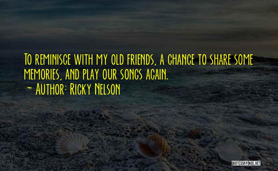 Memories With Friends Quotes By Ricky Nelson