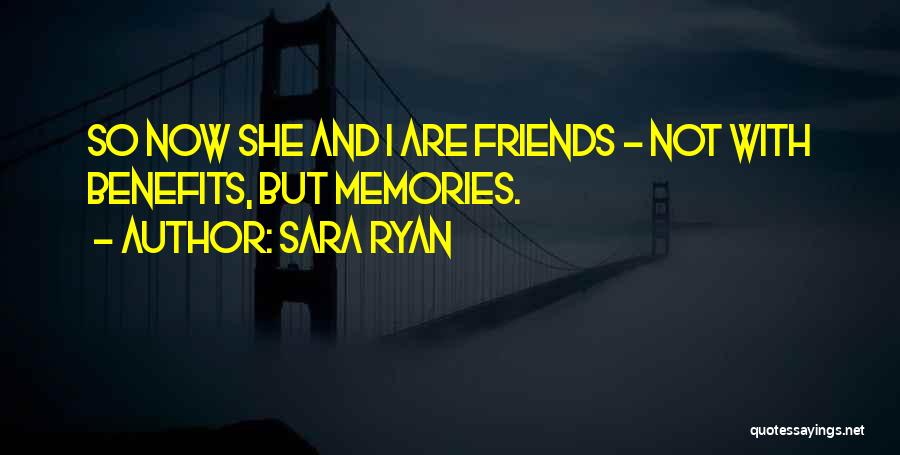 Memories With Friends Quotes By Sara Ryan