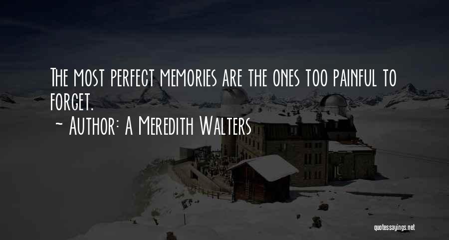 Memories You Can't Forget Quotes By A Meredith Walters