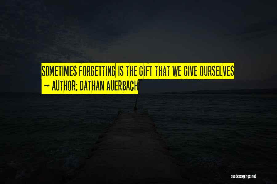 Memories You Can't Forget Quotes By Dathan Auerbach