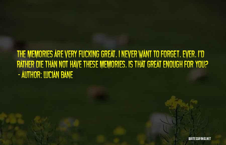 Memories You Want To Forget Quotes By Lucian Bane