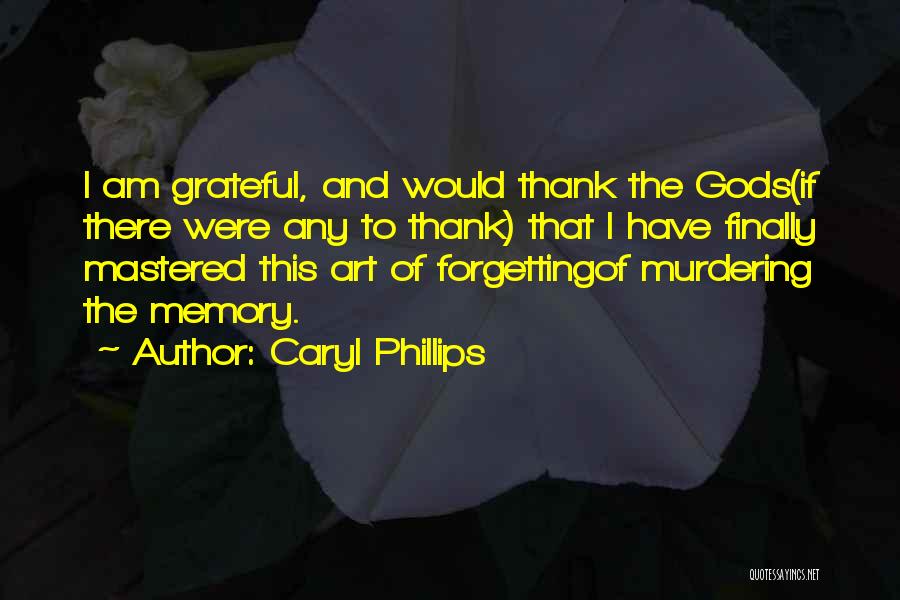 Memory And Forgetting Quotes By Caryl Phillips