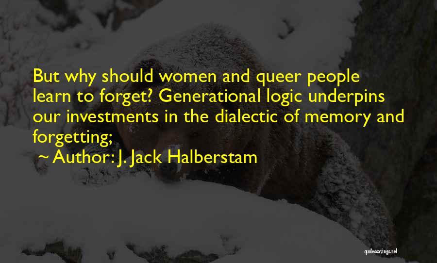 Memory And Forgetting Quotes By J. Jack Halberstam