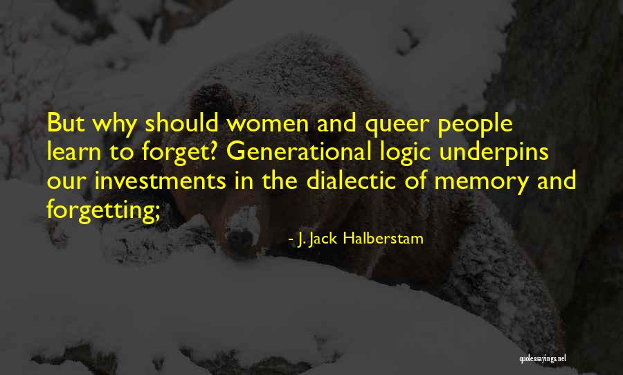 Memory And Forgetting Quotes By J. Jack Halberstam Memory And Forgetting Quotes By J. Jack Halberstam