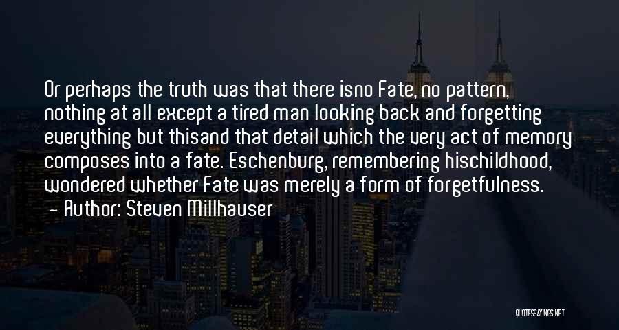 Memory And Forgetting Quotes By Steven Millhauser