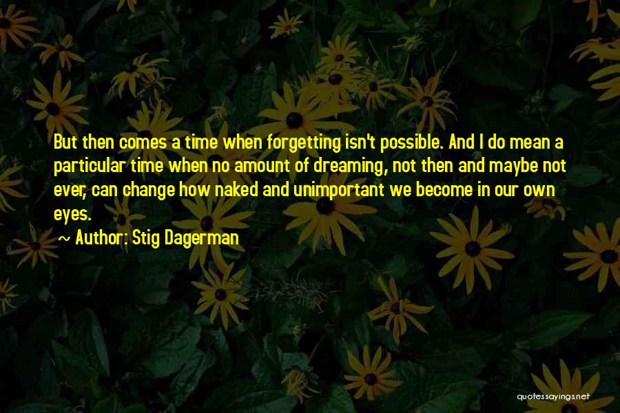 Memory And Forgetting Quotes By Stig Dagerman