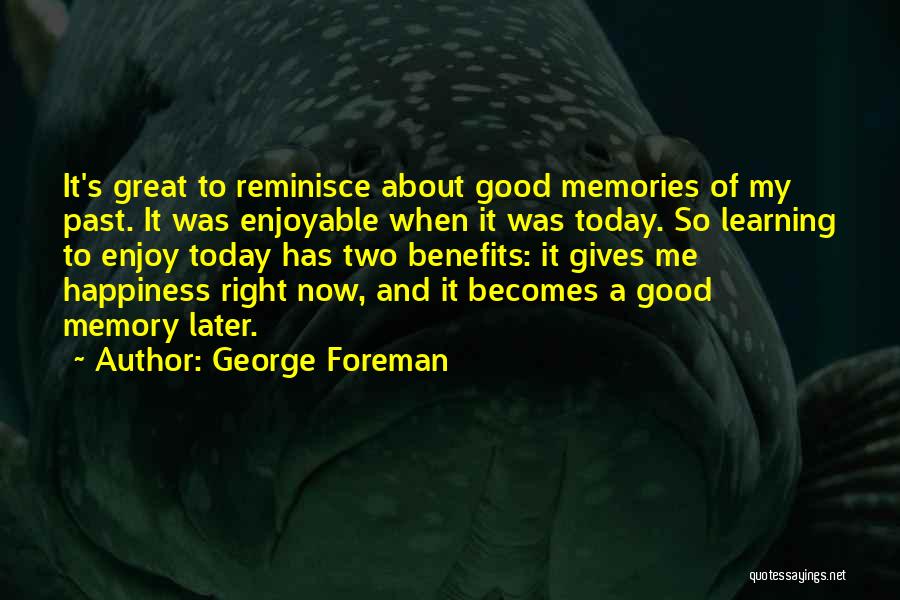 Memory And Happiness Quotes By George Foreman