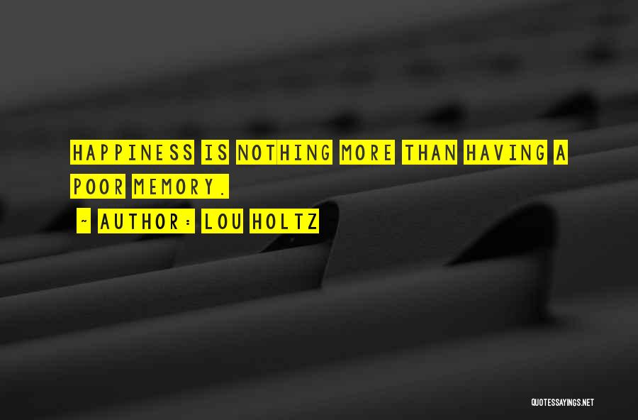 Memory And Happiness Quotes By Lou Holtz